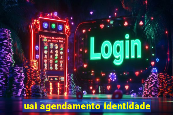 uai agendamento identidade